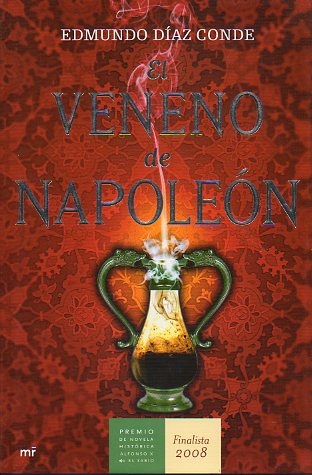 EL VENENO DE NAPOLEN. Finalista del Premio de Novela Histrica Alfonso X el Sabio.1 edicin.