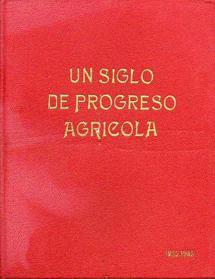 UN SIGLO DE PROGRESO AGRCOLA (1855-1955). Libro de Honor de los Ingenieros Agrnomos y los Peritos Agrcolas en el 1 Centenario de la creacin de sus