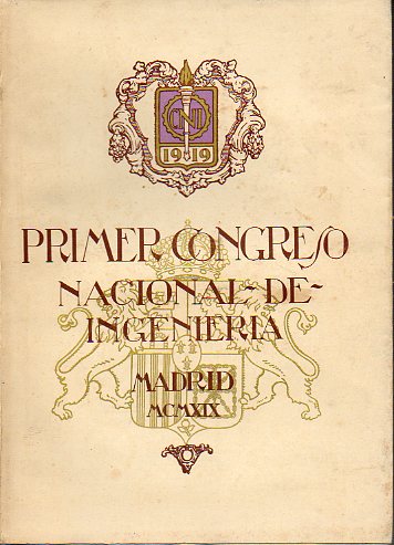 PRIMER CONGRESO NACIONAL DE INGENIERA. Celebrado en Madrid los das del 16 al 25 de Noviembre de 1919. Trabajos del Congreso. Tomo IV. Seccin 10. E