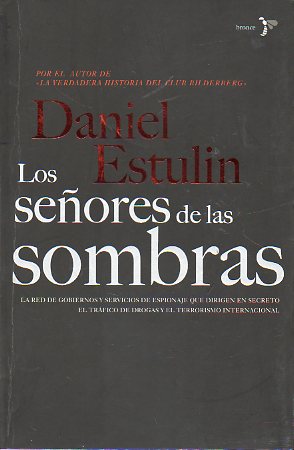 LOS SEORES DE LAS SOMBRAS. La verdad sobre el tejido de intereses ocultos que decide el destino del mundo. 1 edicin.