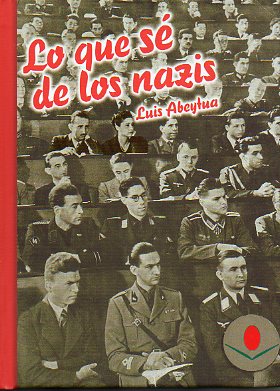 LO QUE S DE LOS NAZIS. Presentacin de Mayte Abeytua. Estudio preliminar de Ricardo Martn de la Guardia. Prlogo de Manuel Pombo Angulo a la primera