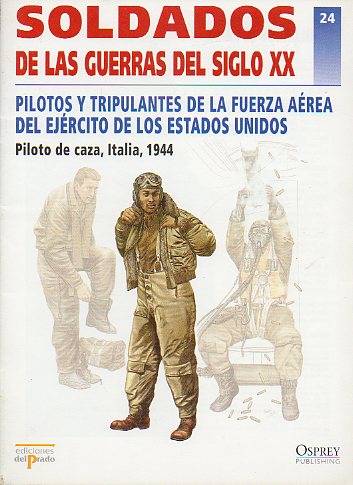 SOLDADOS DE LAS GUERRAS DEL SIGLO XX.PILOTOS Y TRIPULANTES DE KLA FUERZA AREA DEL EJRCITO DE LOS ESTADOS UNIDOS. Piloto de Caza, Italia, 1944.
