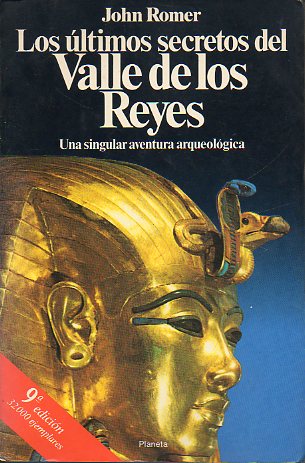 LOS LTIMOS SECRETOS DEL VALLE DE LOS REYES. Una singular aventura arqueolgica. 2 ed.