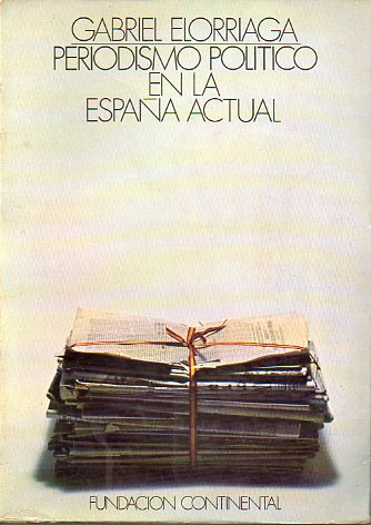 PERIODISMO POLTICO EN LA ESPAA ACTUAL. Textos de Ignacio Agust, Jos Mara Alfaro, Luis Mara Anson, Joaqun Arrars, Jaime Campmany, Eduardo Comn