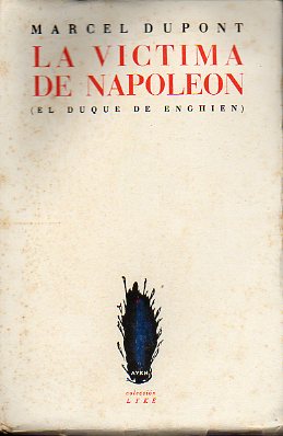 LA VCTIMA DE NAPOLEN (EL DUQUE DE ENGHIEN). 1 ed. espaola.