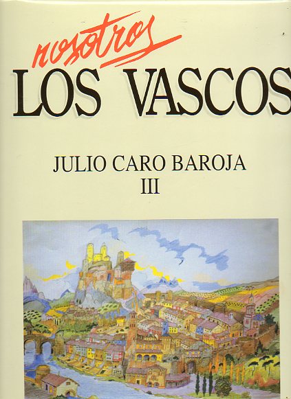 NOSOTROS LOS VASCOS. JULIO CARO BAROJA. Vol. III. La crisis del casero. Don Resurreccin Mara de Azkue, folclorista y lingista.  Reflexiones de 196