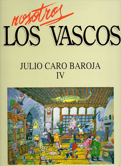 NOSOTROS LOS VASCOS. JULIO CARO BAROJA. Vol. IV. Un artista de este siglo: Ricardo Baroja. Serafn baroja: ingeniero, corresponsal de guerra y poeta v