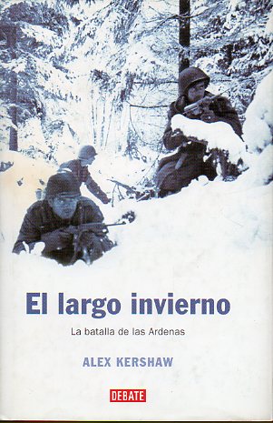 EL LARGO INVIERNO. LA BATALLA DE LAS ARDENAS. 1 edicin espaola.