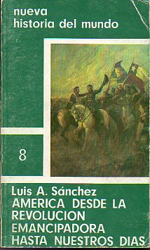 NUEVA HISTORIA DEL MUNDO. 8. AMRICA DESDE LA REVOLUCIN EMANCIPADORA HASTA NUESTROS DAS.