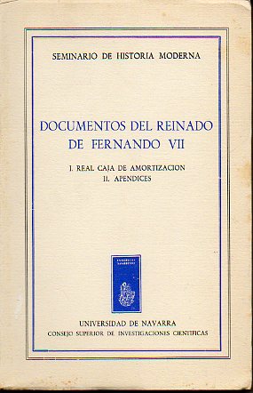 DOCUMENTOS DEL REINADO DE FERNANDO VII. I. REAL CAJA DE AMORTIZACIN. II. APNDICES.