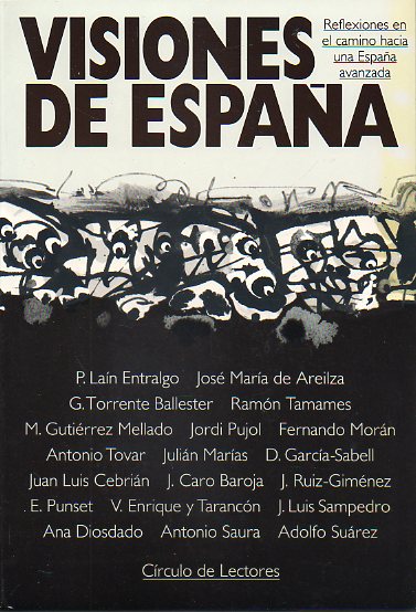 VISIONES DE ESPAA. Reflexiones en el camino hacia una Espaa avanzada. Textos de P. Lan Entralgo, J. M de Areilza, G. Torrente Ballester, Jordi Puj