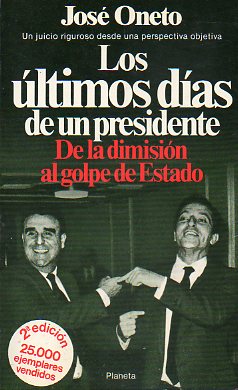 LOS LTIMOS DAS DE UN PRESIDENTE. DE LA DIMISIN AL GOLPE DE ESTADO. 2 edicin.