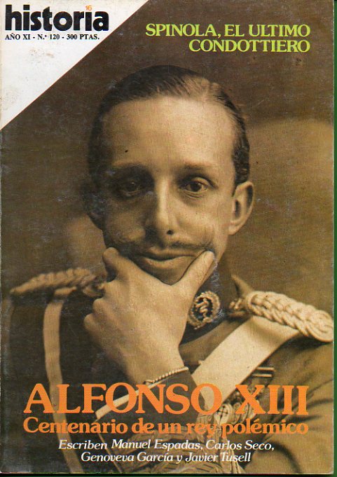 HISTORIA 16. Ao XI. N 120. Spnola, el ltimo condottiero. Alfonso XIII: centenario de un rey polmico. El terremoto de Mlaga de 1860. Javier Ruiz.