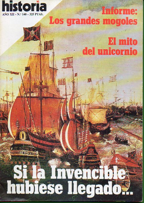 HISTORIA 16. Ao XII. N 140. Informe: Los grandes Mogoles. El mito del unicornio. Catalua en la Guerra Civil. Si la Invencible hubieses desembarcado