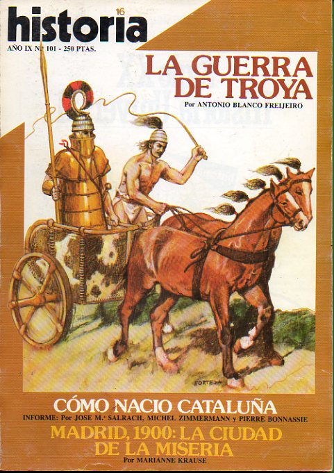 HISTORIA 16. Ao IX. N 101. Antonio Blanco Freijeiro: La Guerra d Troya. Informe. Cmo naci Catalua. Madrid, 1900: la ciudad de la miseria. La legi