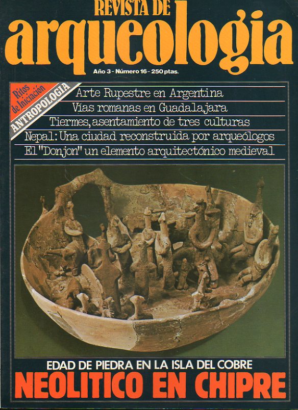 REVISTA DE ARQUEOLOGA. Ao 3. N 16. Neoltico en Chipre. Arte rupestre en Argentina. Vas romanas en Guadalajara. Tiermes, asentamiento de tres cult