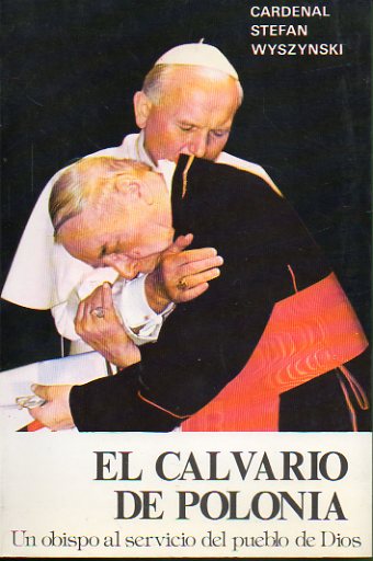EL CALVARIO DE POLONIA. Un obispo al servicio del pueblo de Dios. Prlogo del Cardenal Garrone. 7 ed.