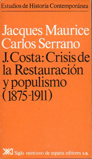 JOAQUN COSTA: CRISIS DE LA RESTURACIN Y POPULISMO (1875-1911). 1 edicin.