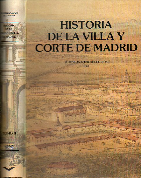 HISTORIA DE LA VILLA Y CORTE DE MADRID. Edicin Facsmil de la Madrid, 1861. Tomo II.