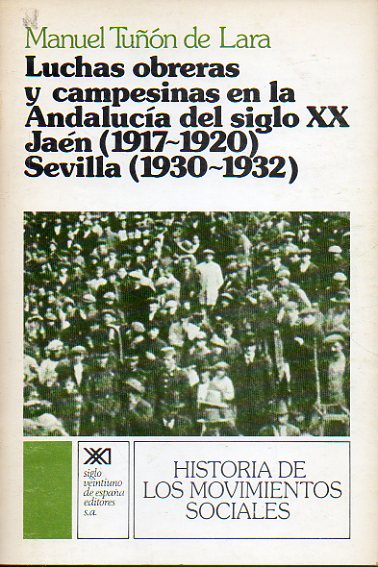 LUCHAS OBRERAS Y CAMPESINAS EN LA ANDALUCA DEL SIGLO XX. JAN (1917-1920). SEVILLA (1930-1932). 1 edicin.