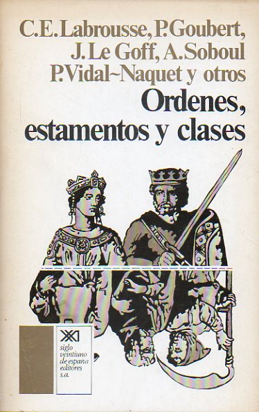 RDENES, ESTAMENTOS Y CLASES. Coloquio de Historia Social. Saint-Cloud, 24-25 de Mayo de 1967. Ponencias recogidas por...  Presentadas por C. E. Labro