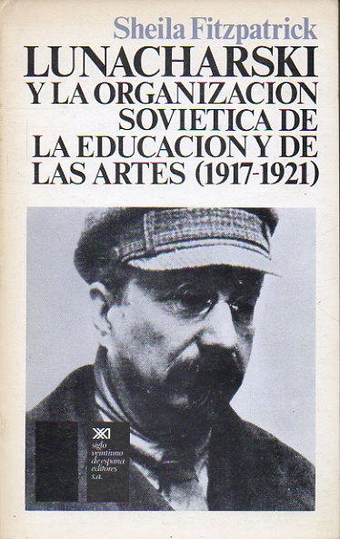 LUNACHARSKI Y LA ORGANIZACIN SOVITICA DE LA EDUCACIN DE LAS ARTES (1917-1921). 1 edicin espaola.