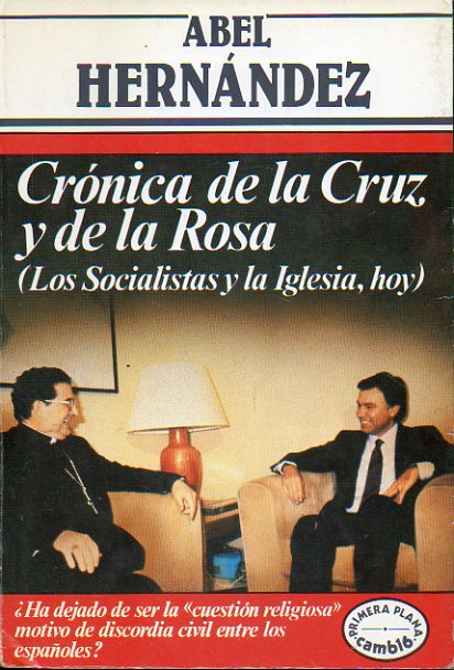 CRNICA DE LA CRUZ Y DE LA ROSA (LOS SOCIALISTAS Y LA IGLESIA, HOY). 1 edicin.