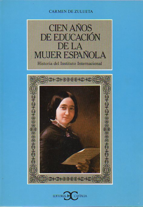 CIEN AOS DE EDUCACIN DE LA MUJER ESPAOLA. Historia del Instituto Internacional. 2 ed.