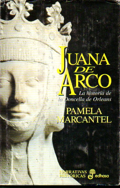 JUANA DE ARCO. La historia de la Doncella de Orleans.