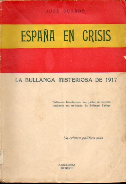 ESPAA EN CRISIS. LA BULLANGA MISTERIOSA DE 1917. Historial crtico de ella formado con documentos, versiones y hechos notorios por... Un crimen polt