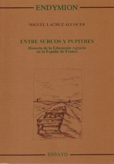 ENTRE SURCOS Y PUPITRES. Historia de la Educacin Agraria en la Espaa de Franco.