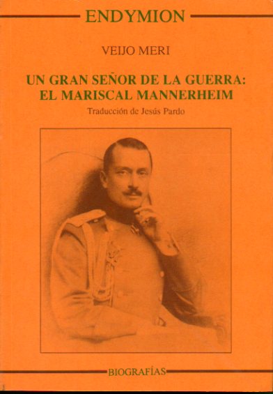 UN GRAN SEOR DE LA GUERRA: EL MARISCAL MANNERHEIM.