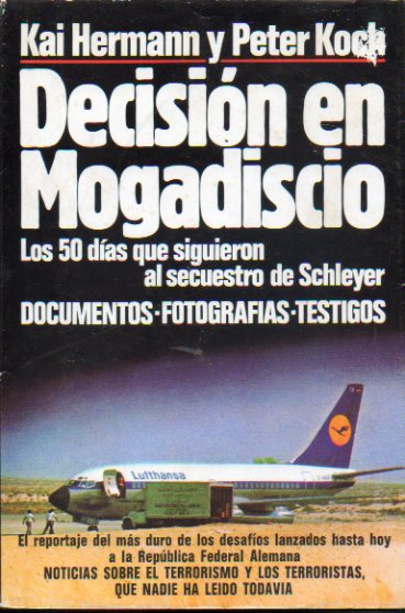 DECISIN EN MOGADISCIO. Los 50 das que siguieron al secuestro de Schleyer. Documentos. Fotografas. Testigos. 1 edicin espaola.