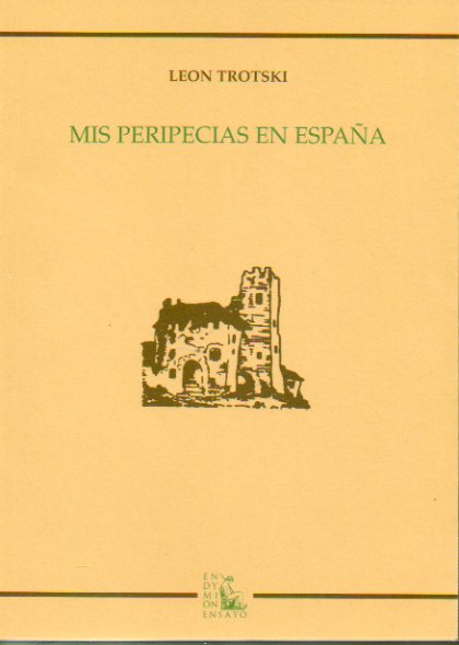 MIS PERIPECIAS EN ESPAA. Con un prlogo especial del autor para la primera edicin espaola y un esbozo-semblanza sobre Trotski por Julio lvarez del