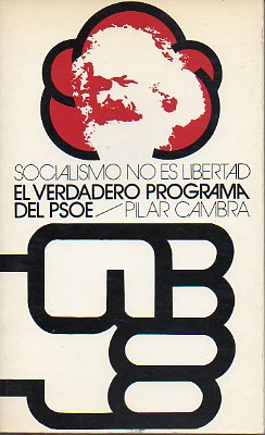 SOCIALISMO NO ES LIBERTAD. EL VERDADERO PROGRAMA DEL PSOE.