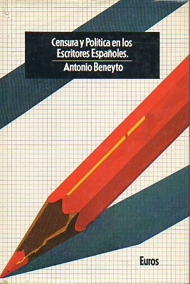 CENSURA Y POLTICA EN LOS ESCRITORES ESPAOLES. 1 ed.