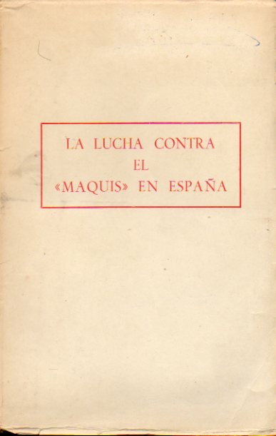 LA LUCHA CONTRA EL MAQUIS EN ESPAA. Prlogo de Eduardo Comn Colomer.