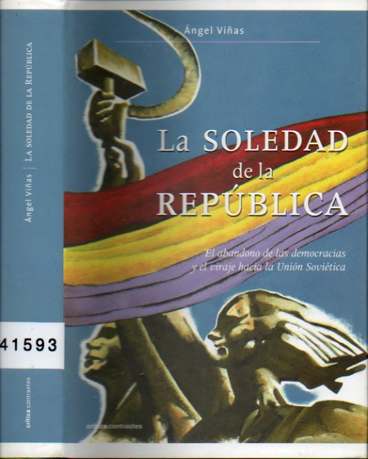 LA SOLEDAD DE LA REPBLICA. El abandono de las democracias y el viraje hacia la Unin Sovitica. 2 impresin.