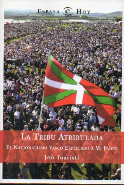 LA TRIBU ATRIBULADA. El Nacionalismo Vasco Explicado a mi Padre.