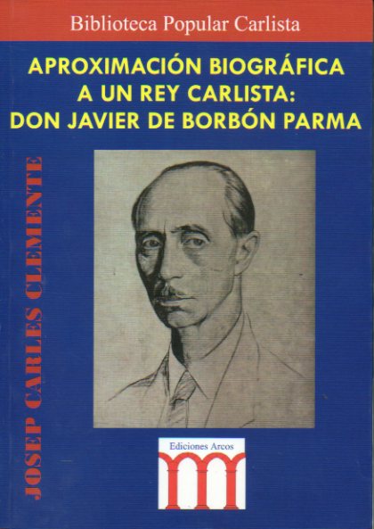 APROXIMACIN BIOGRFICA A UN REY CARLISTA: DON JAVIER DE BORBN PARMA.