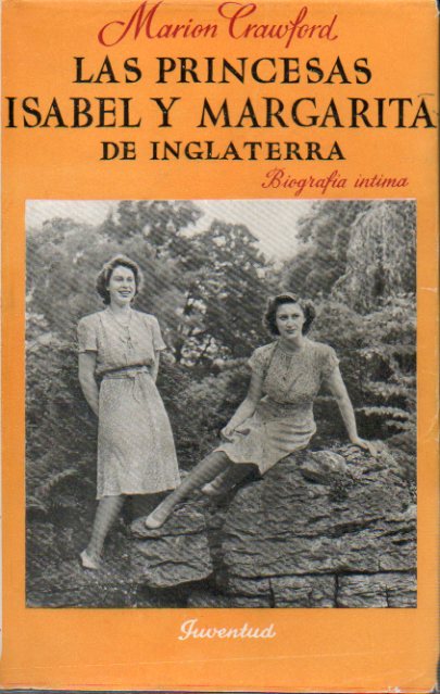 LAS PRINCESAS ISABEL Y MARGARITA DE INGLATERRA. BIOGRAFA NTIMA. Introduccin y vesion espaola de Felipe Ximnez de Sandoval. 3 ed.