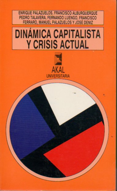 DINMICA CAPITALISTA Y CRISIS ACTUAL. LA QUIEBRA DEL MODELO DE ACUMULACIN DE POSGUERRA. Textos de Enrique Palazuelos, Francisco Albuquerque, Pedro Ta