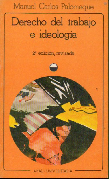 DERECHO DEL TRABAJO E IDEOLOGA. 2 edicin revisada.