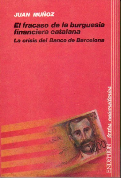 EL FRACASO DE LA BURGUESA FINANCIERA CATALANA: LA CRISIS DEL BANCO DE BARCELONA. 1 edicin.