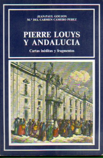 PIERRE LOUYS Y ANDALUCA. Cartas inditas y fragmentos / Lettres indites et fragments.
