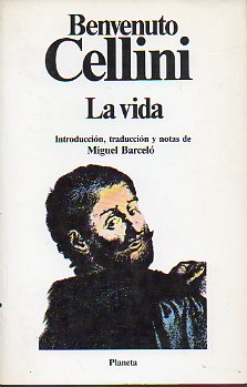 LA VIDA DE BENVENUTO, HIJO DEL MAESTRO GIOVANNI CELLINI, FLORENTINO, ESCRITA POR L MISMO EN FLORENCIA.. Introduccin, traduccin y notas de Miguel Ba