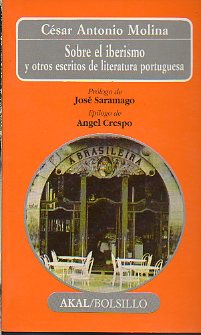 SOBRE EL IBERISMO Y OTROS ESCRITOS DE LITERATURA PORTUGUESA. Prlogo de Jos Saramago. Eplogo de ngel Crespo. Sobre Fernando Pessoa, Miguel Torga, J