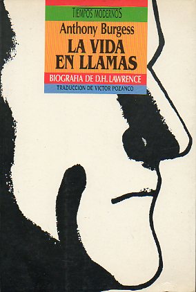 LA VIDA EN LLAMAS. Biografa de D. H. Lawrence.