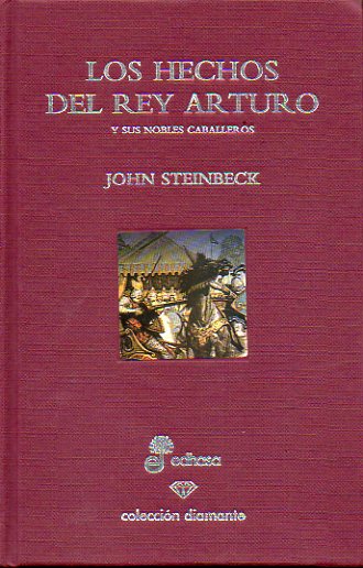 LOS HECHOS DEL REY ARTURO Y SUS NOBLES CABALLEROS. Segn la obra de Sir Thomas Malory y otras fuentes.