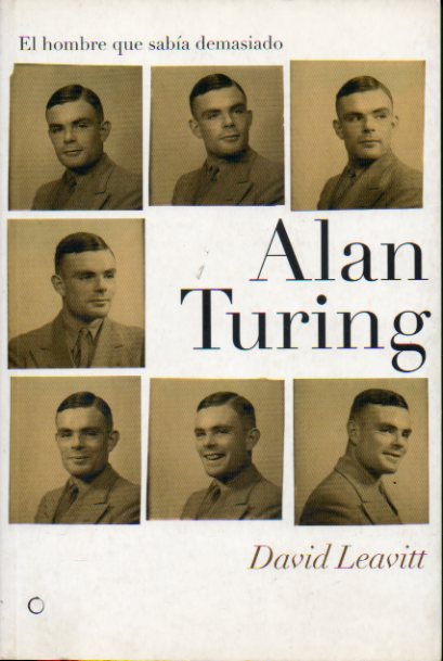 EL HOMBRE QUE SABA DEMASIADO. ALAN TURING Y LA INVENCIN DE LA COMPUTADORA.